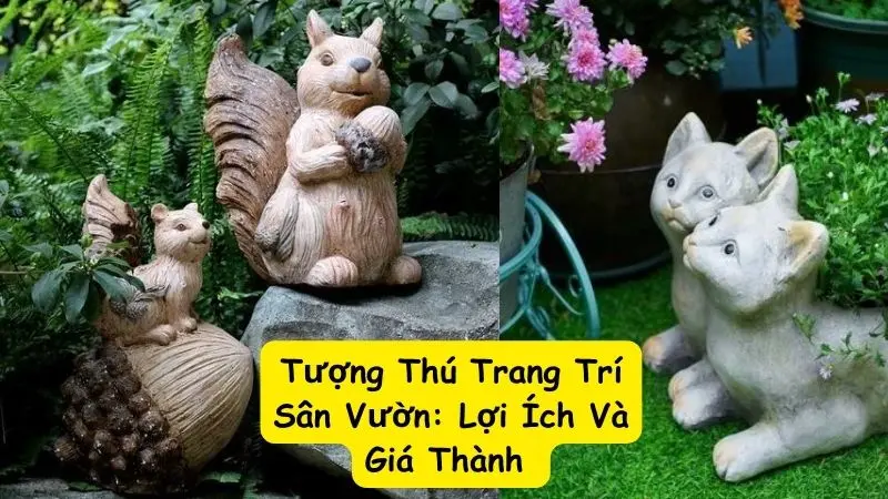 Tượng Thú Trang Trí Sân Vườn: Lợi Ích Và Giá Thành