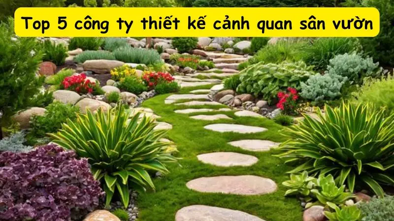 Top 5 công ty thiết kế cảnh quan sân vườn